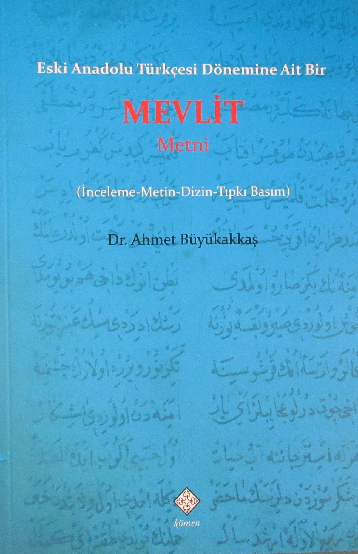 Eski Anadolu Türkçesi Dönemine Ait Bir Mevlit Metni (İnceleme-Metin-Dizin-Tıpkı Basım) - Dr. Ahmet Büyükakkaş kitap kapağı