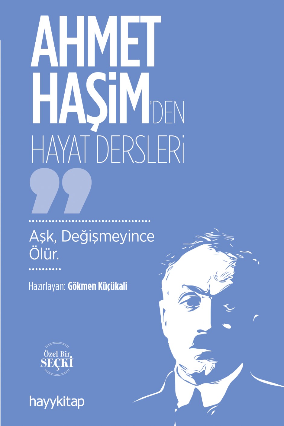 Ahmet Haşim'den Hayat Dersleri Aşk, Değişmeyince Ölür - Gökmen Küçükali kitap kapağı