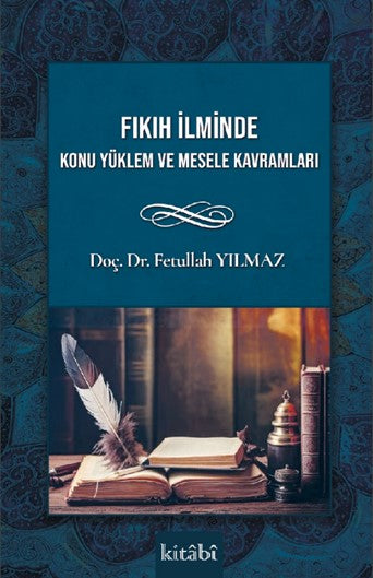 Fıkıh İlminde Konu Yüklem ve Mesele Kavramları - Doç. Dr. Fetullah Yılmaz kitap kapağı