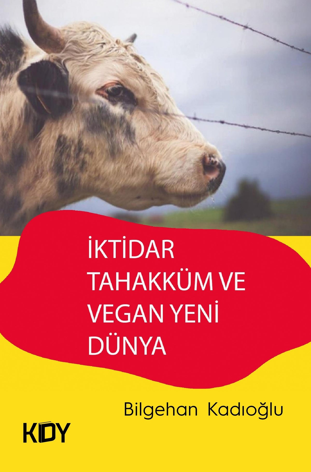 İktidar Tahakküm ve Vegan Yeni Dünya - Bilgehan Kadıoğlu kitap kapağı