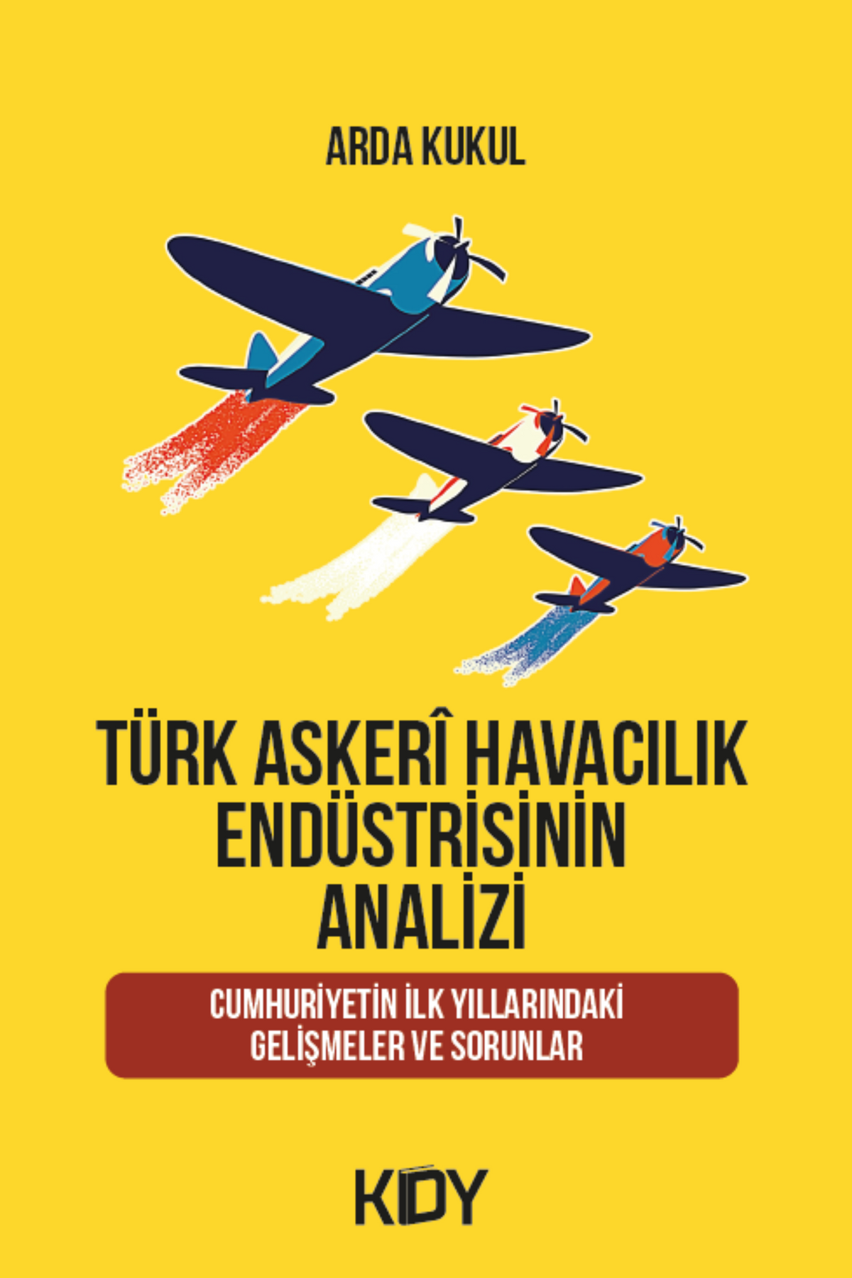 Türk Askerî Havacılık Endüstrisinin Analizi - Arda Kukul kitap kapağı