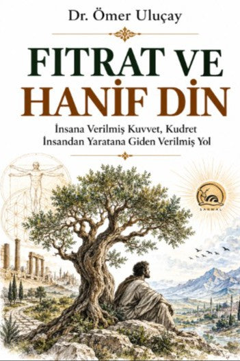 Fıtrat ve Hanif Din İnsana Verilmiş Kuvvet, Kudret İnsandan Yaratana Giden Verilmiş Yol - Dr. Ömer Uluçay kitap kapağı