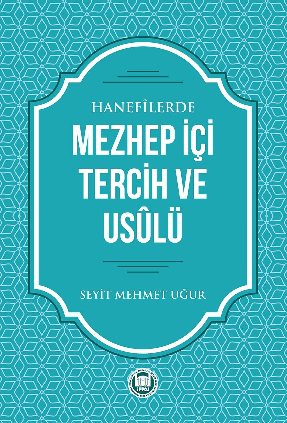 Hanefilerde Mezhep İçi Tercih ve Usulü - Seyit Mehmet Uğur kitap kapağı