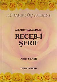 Allahü Tela'nın Ayı Receb-i Şerif / Mübarek Üç Aylar -1 - Adem Şener kitap kapağı