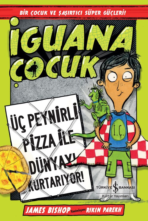 İguana Çocuk / Üç Peynirli Pizza İle Dünyayı Kurtarıyor! - James Bishop kitap kapağı