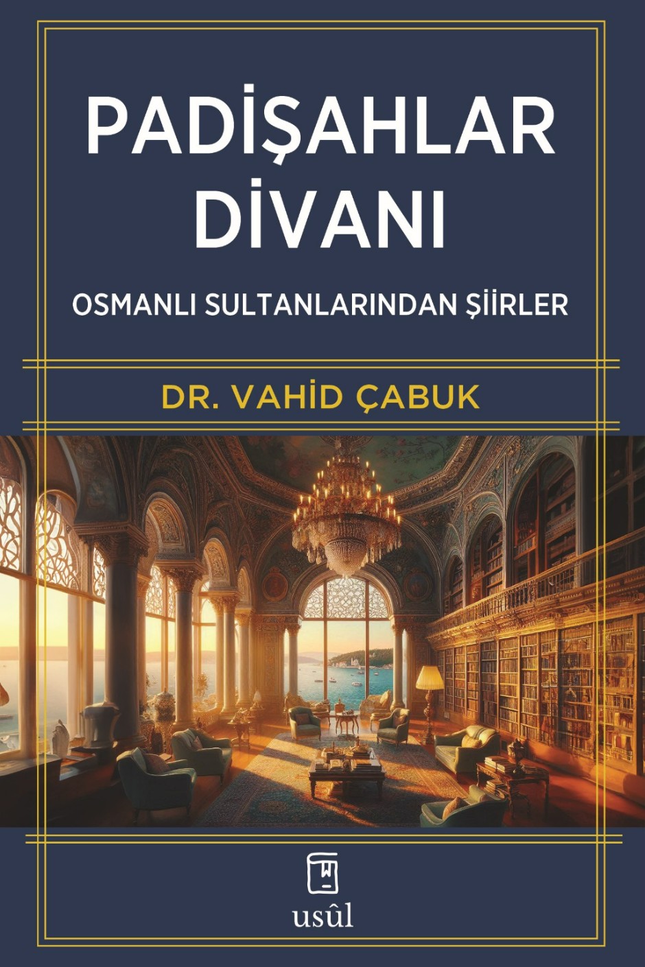 Padişahlar Divanı Osmanlı Sultanlarından Şiirler - Dr. Vahid Çabuk kitap kapağı