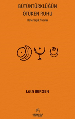 BütünTürklüğün Ötüken Ruhu Heterarşik Yazılar - Lütfi Bergen kitap kapağı