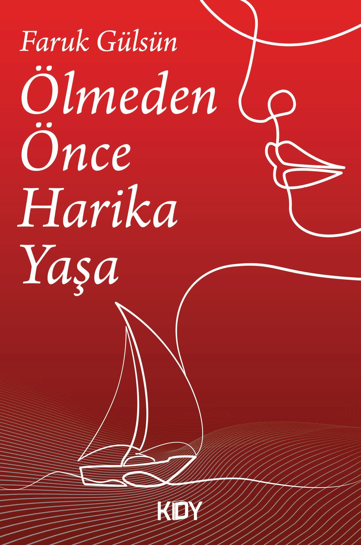 Ölmeden Önce Harika Yaşa - Faruk Gülsün kitap kapağı
