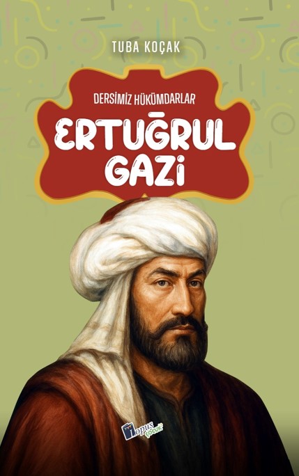 Ertuğrul Gazi / Dersimiz Hükümdarlar - Tuba Koçak kitap kapağı