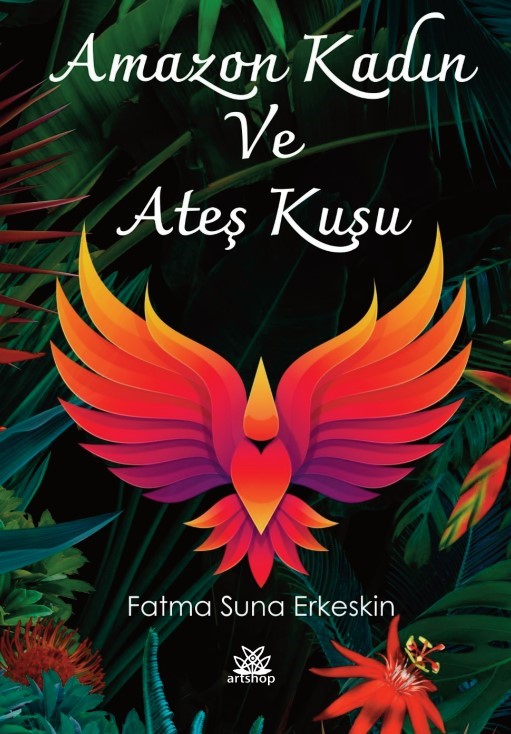 Amazon Kadın ve Ateş Kuşu - Fatma Suna Erkeskin kitap kapağı