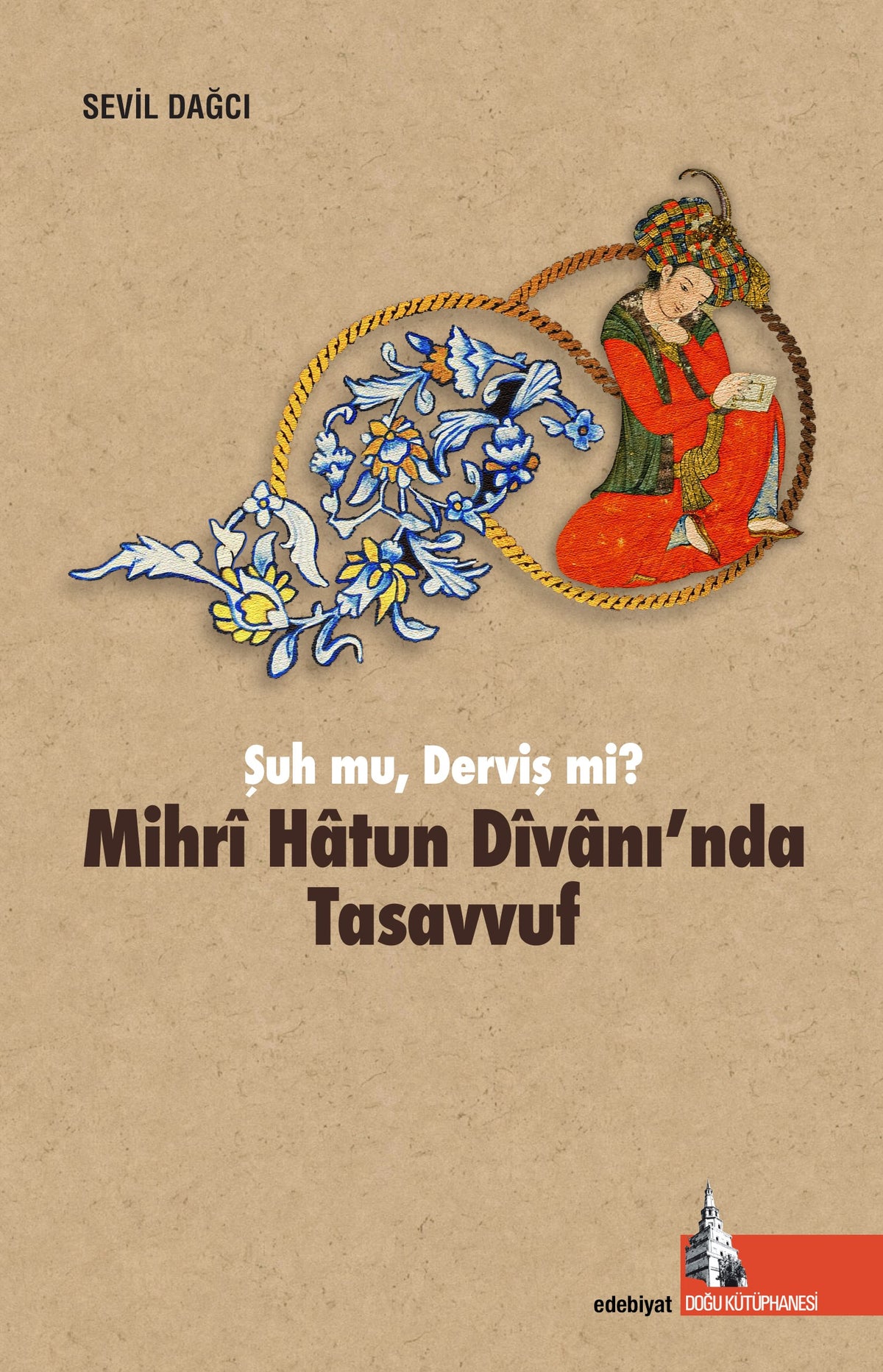 Mihri Hatun Dîvanı'nda Tasavvuf Şuh mu, Derviş mi - Sevil Dağcı kitap kapağı