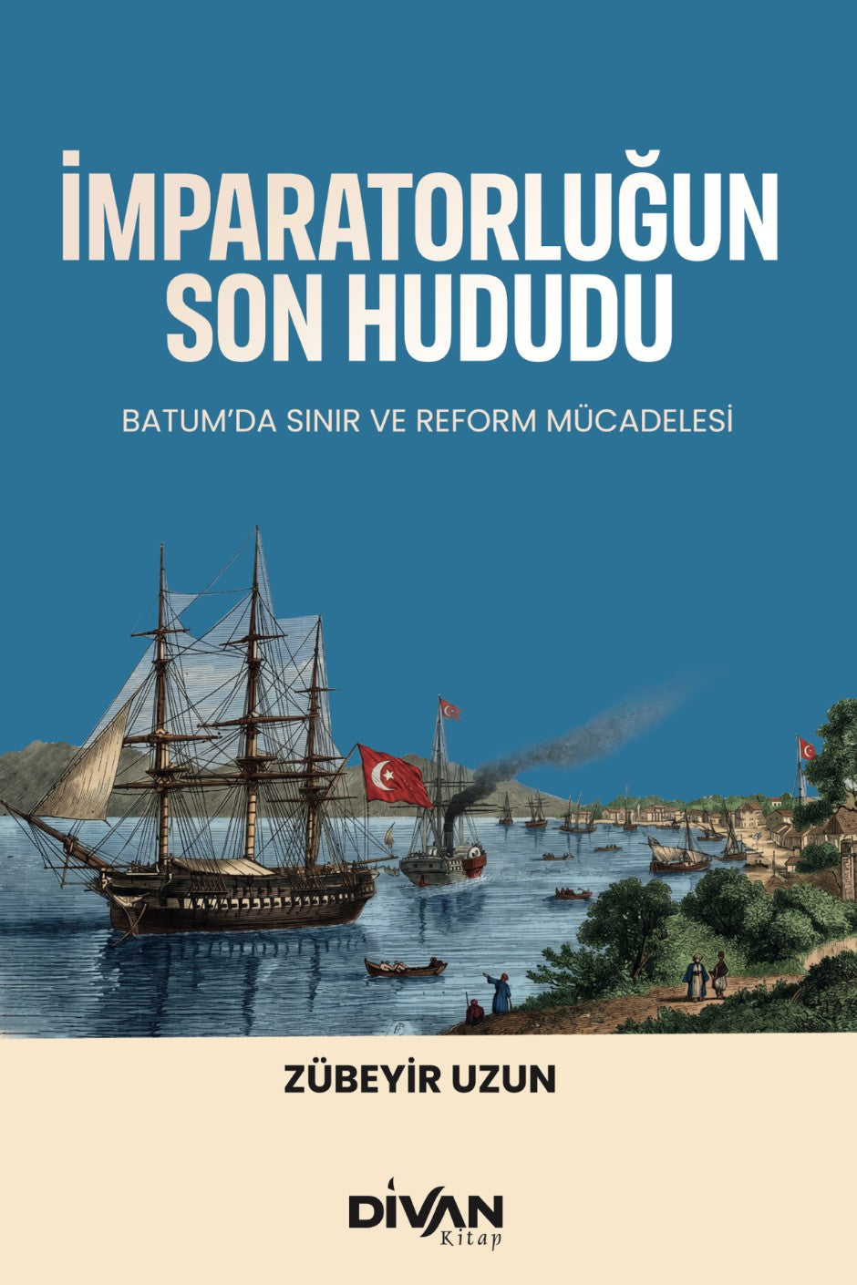 İmparatorluğun Son Hududu Batum'da Sınır ve Reform Mücadelesi - Zübeyir Uzun kitap kapağı