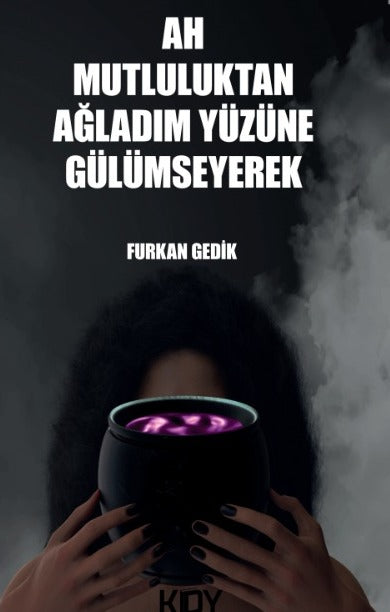 Ah Mutluluktan Ağladım Yüzüne Gülümseyerek - Furkan Gedik kitap kapağı