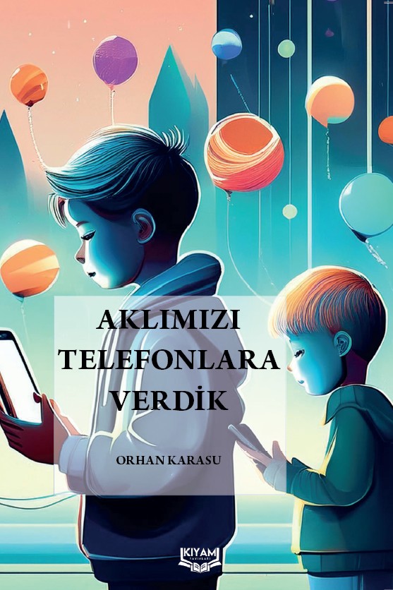 Aklımızı Telefonlara Verdik - Orhan Karasu kitap kapağı