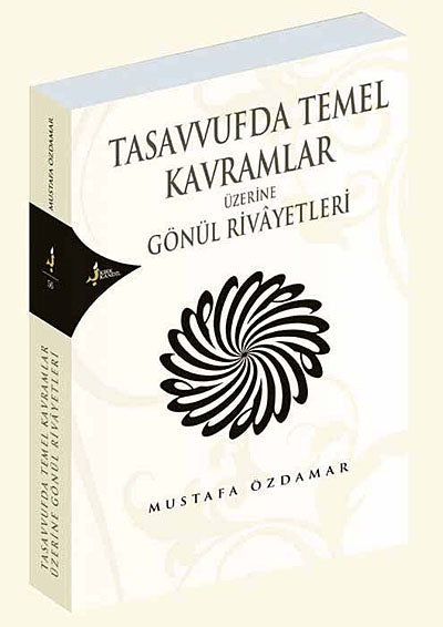 Tasavvufta Temel Kavramlar Üzerine Gönül Rivayetleri - Mustafa Özdamar kitap kapağı
