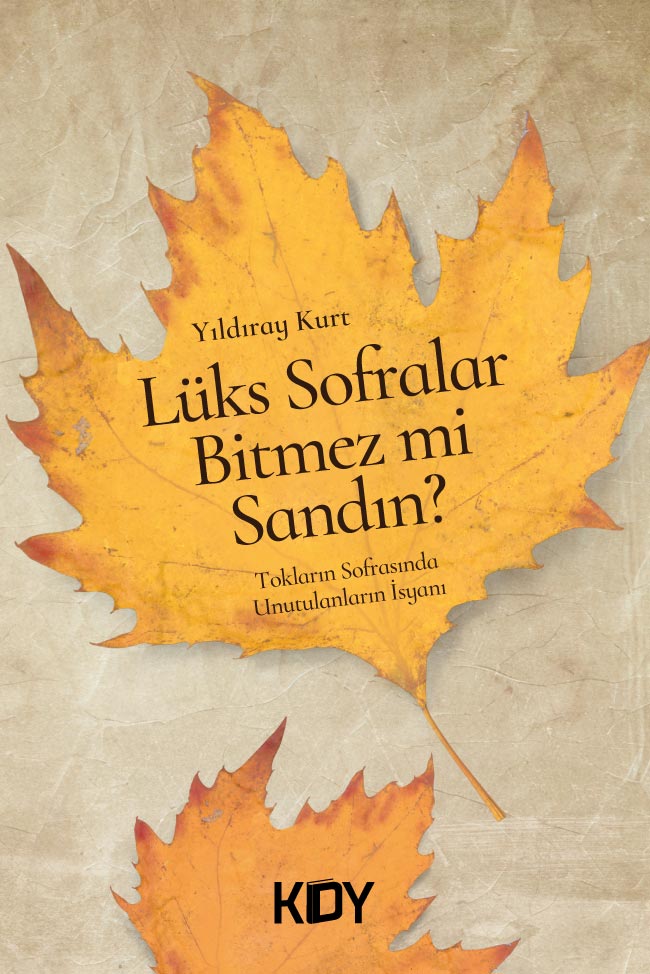 Lüks Sofralar Bitmez Mi Sandın? - Yıldıray Kurt kitap kapağı