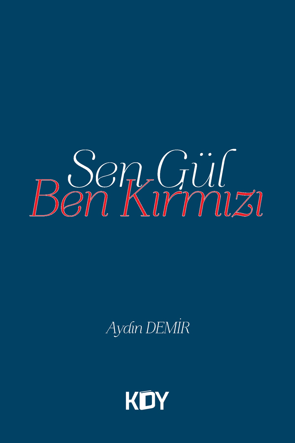 Sen Gül, Ben Kırmızı - Aydın Demir kitap kapağı