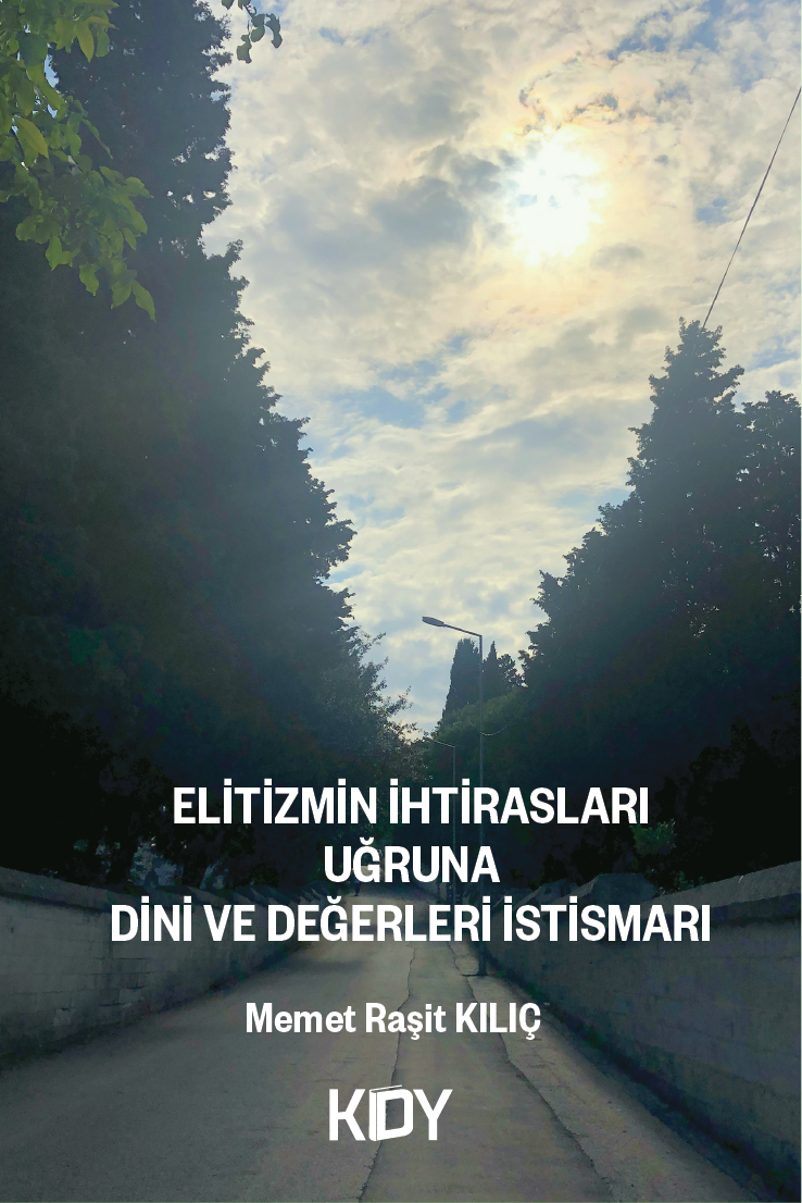 Elitizmin İhtirasları Uğruna Dini ve Değerleri İstismarı - Memet Raşit Kılıç kitap kapağı