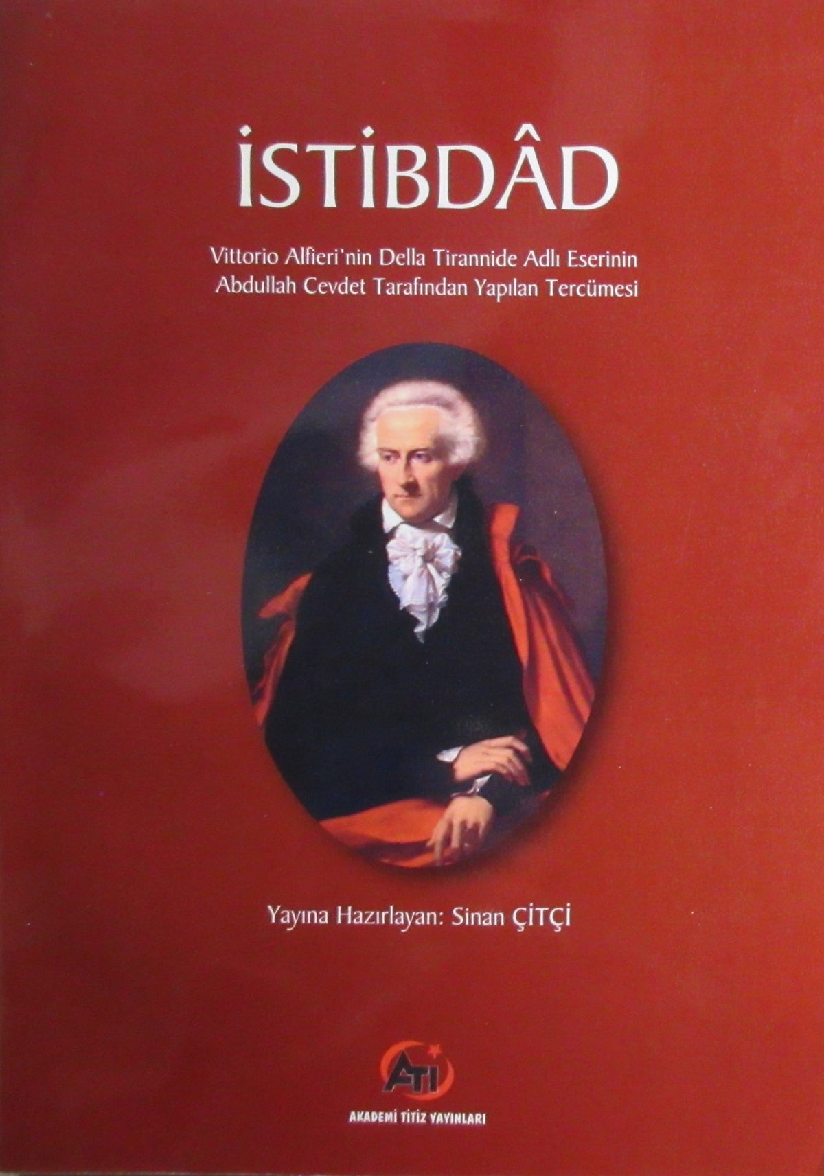 İstibdad Vittorio Alfieri'nin Della Tirannide Adlı Eserinin Abdullah Cevdet Tarafından Yapılan Tercümesi - Dr. Sinan Çitçi kitap kapağı