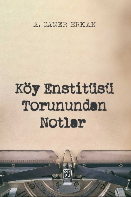 Köy Enstitüsü Torunundan Notlar - A. Caner Erkan kitap kapağı