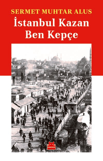 İstanbul Kazan Ben Kepçe - Sermet Muhtar Alus kitap kapağı