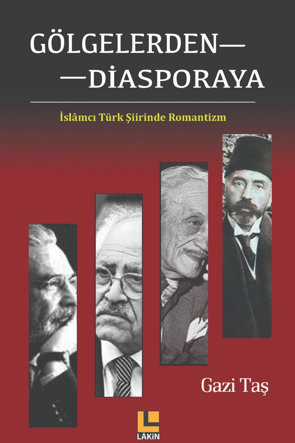 Gölgelerden Diasporaya İslamcı Türk Şiirinde Romantizm - Gazi Taş kitap kapağı