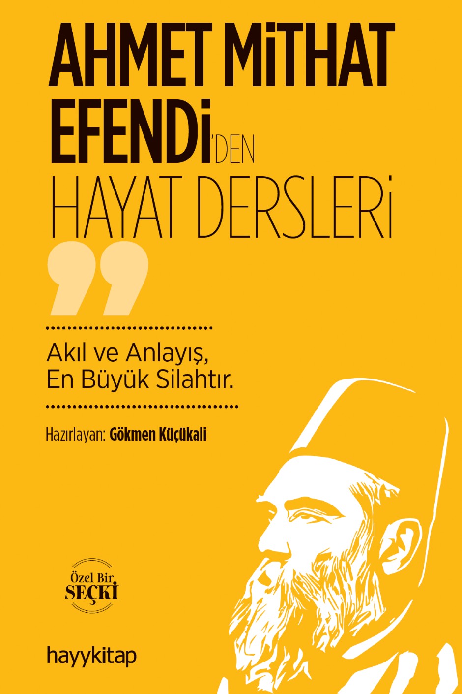 Ahmet Mithat Efendi'den Hayat Dersleri Akıl ve Anlayış, En Büyük Silahtır - Gökmen Küçükali kitap kapağı