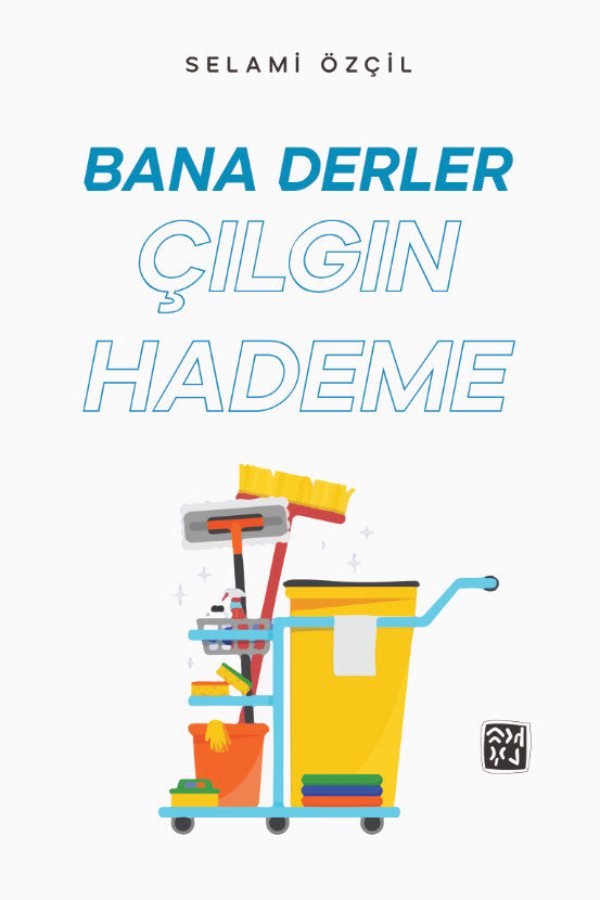 Bana Derler Çılgın Hademe - Selami Özçil kitap kapağı