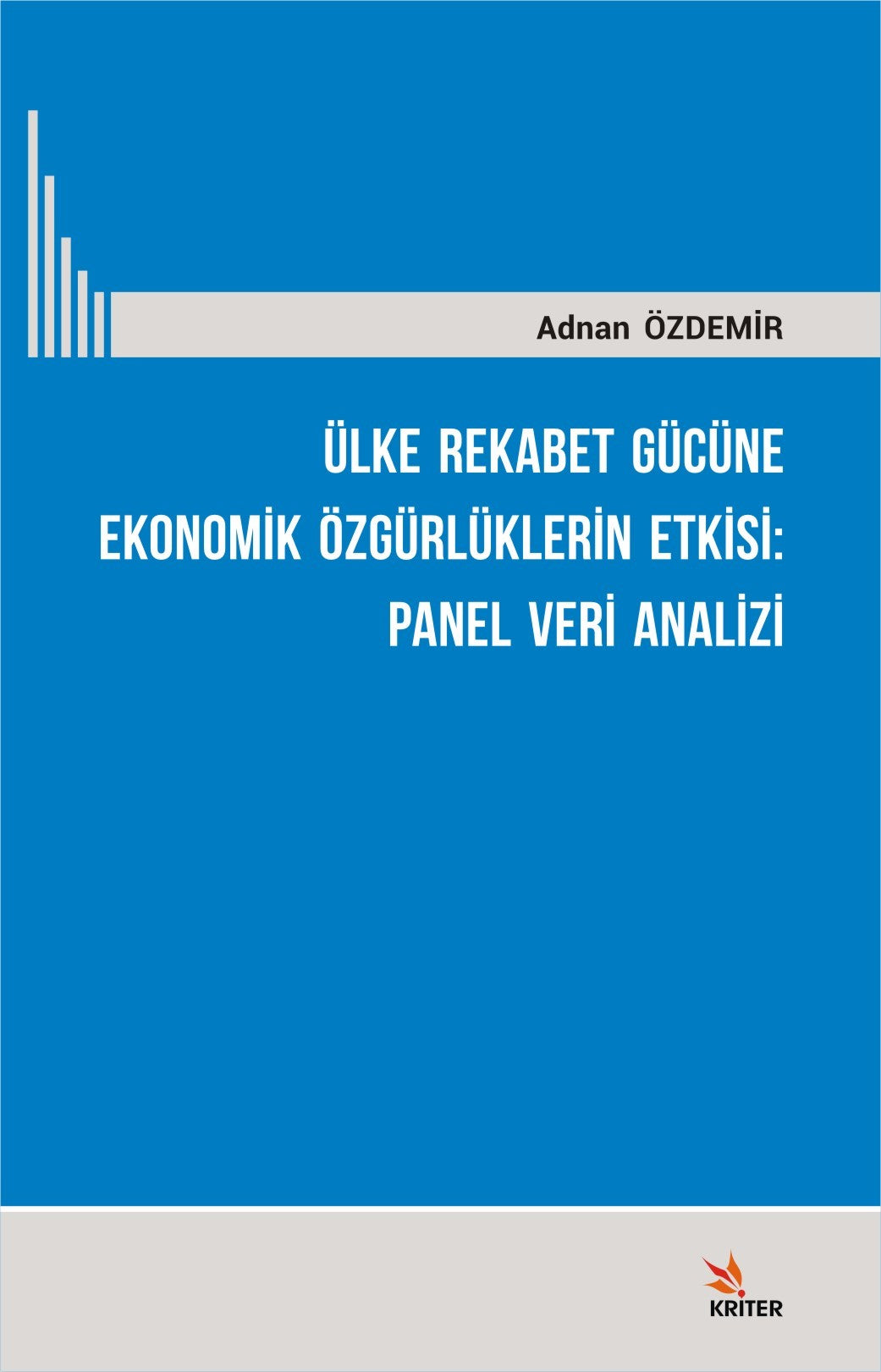 Ülke Rekabet Gücüne Ekonomik Özgürlüklerin Etkisi: Panel Veri Analizi - Adnan Özdemir kitap kapağı