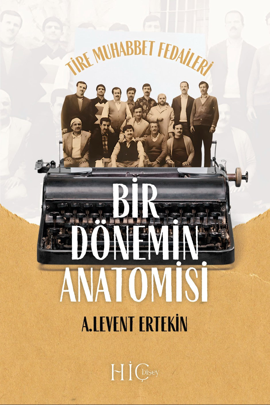 Bİr Dönemİn AnatomİSİ Tire Muhabbet Fedaileri - A. Levent Ertekin kitap kapağı