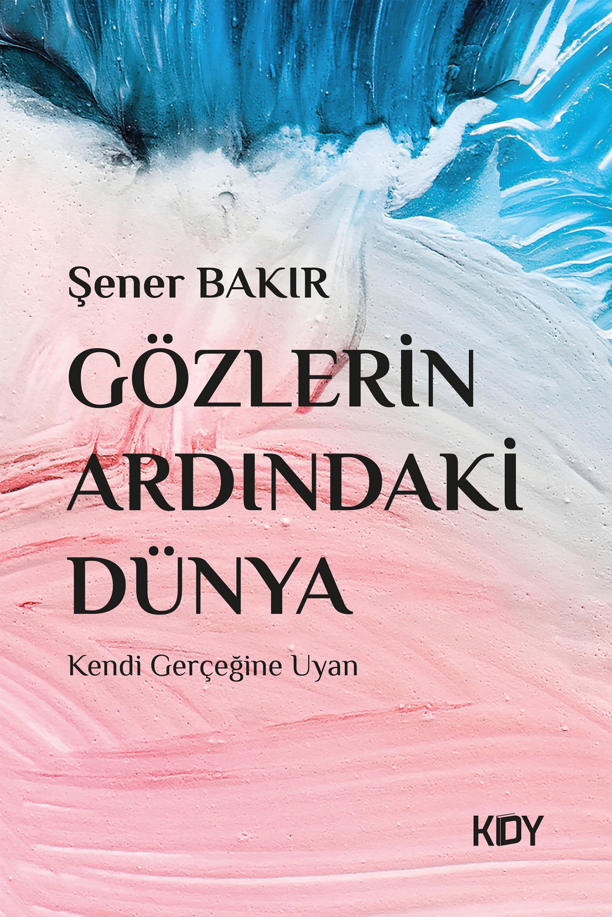 Gözlerin Ardındaki Dünya - Şener Bakır kitap kapağı