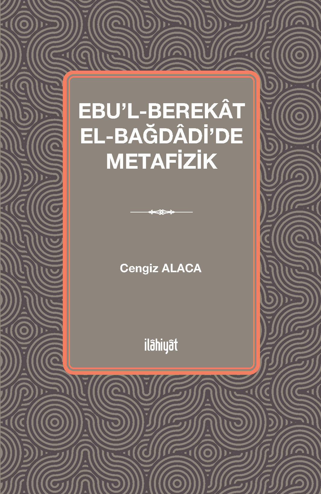 Ebu'l-Berekat el-Bağdadi'de Metafizik - Cengiz Alaca kitap kapağı
