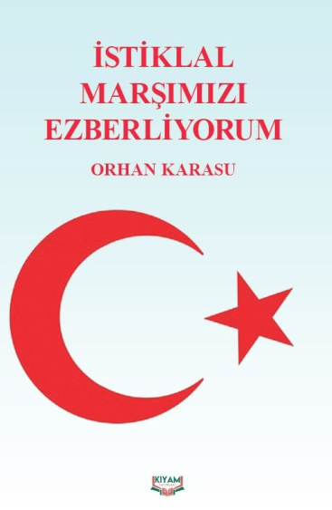 İstiklal Marşımızı Ezberliyorum - Orhan Karasu kitap kapağı
