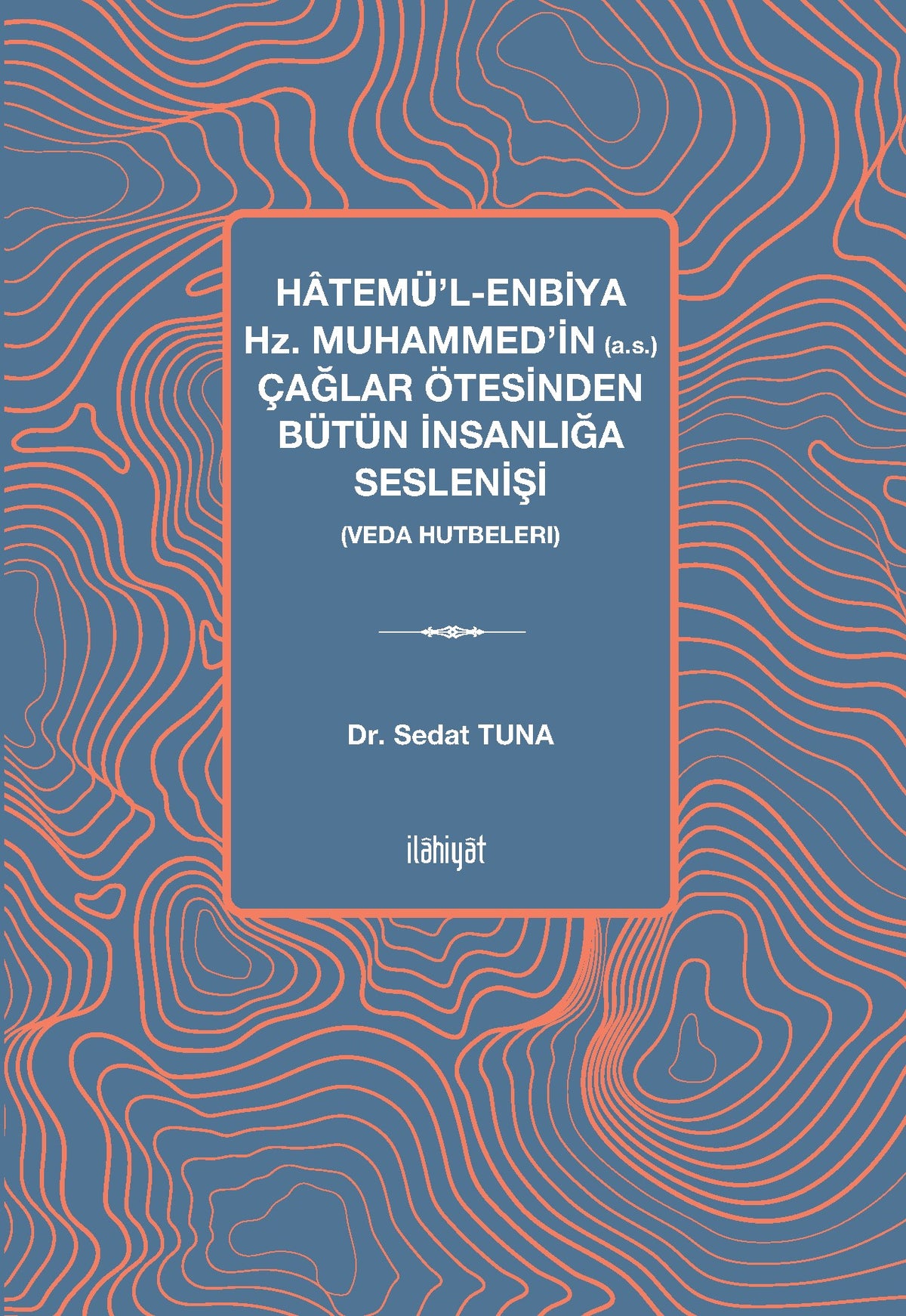 Hatemü'l-Enbiya Hz. Muhammed'in (a.s.) Çağlar Ötesinden Bütün İnsanlığa Seslenişi (Veda Hutbeleri) - Sedat Tuna kitap kapağı