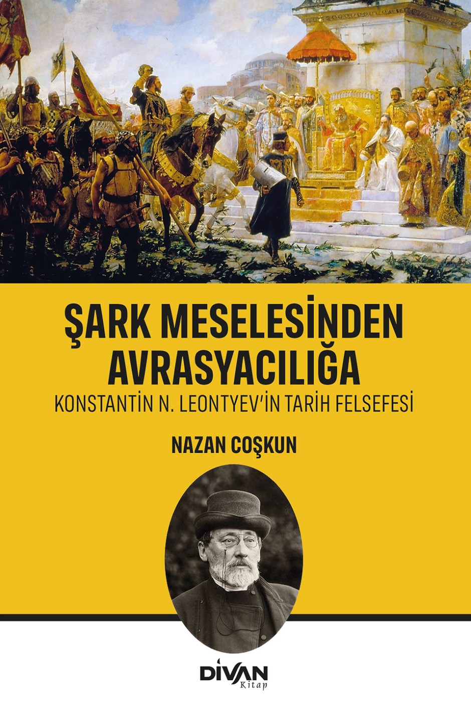 Şark Meselesinden Avrasyacılığa Konstantin N. Leontyev'in Tarih Felsefesi - Nazan Coşkun kitap kapağı