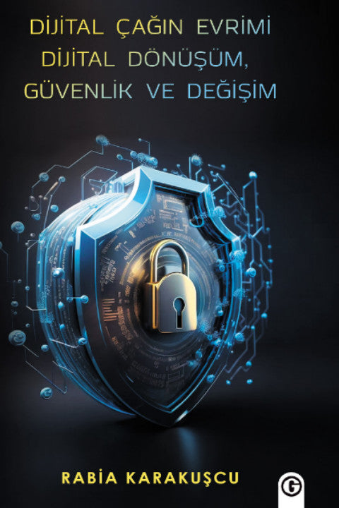 Dijital Çağın Evrimi Dijital Dönüşüm, Güvenlik ve Değişim - Rabia Karakuşcu kitap kapağı