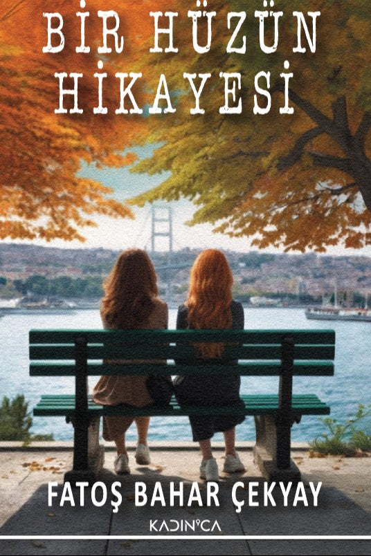 Bir Hüzün Hikayesi - Fatoş Bahar Çekyay kitap kapağı