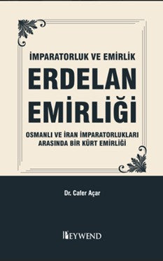 İmparatorluk Ve Emirlik Erdelan Emirliği Osmanli ve İran İmparatorluklari Arasinda Bir Kürt Emirliği - Cafer Açaar kitap kapağı