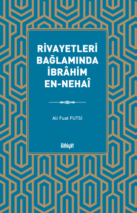 Rivayetleri Bağlamında İbrahim en-Nehaî - Ali Fuat Futsi kitap kapağı