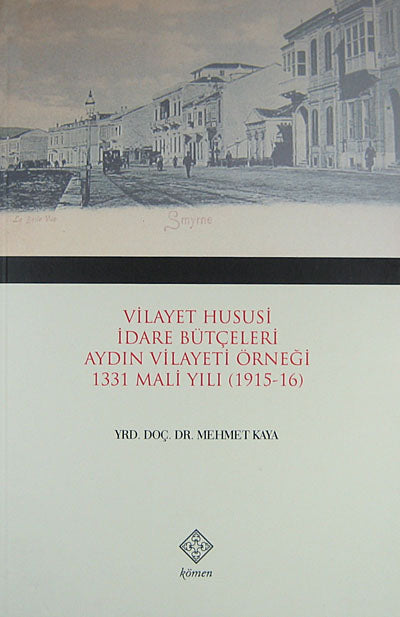 Vilayet Hususi İdare Bütçeleri Aydın Vilayeti Örneği 1331 Mali Yılı (1915-16) / 39-D-55 - Mehmet Kaya kitap kapağı