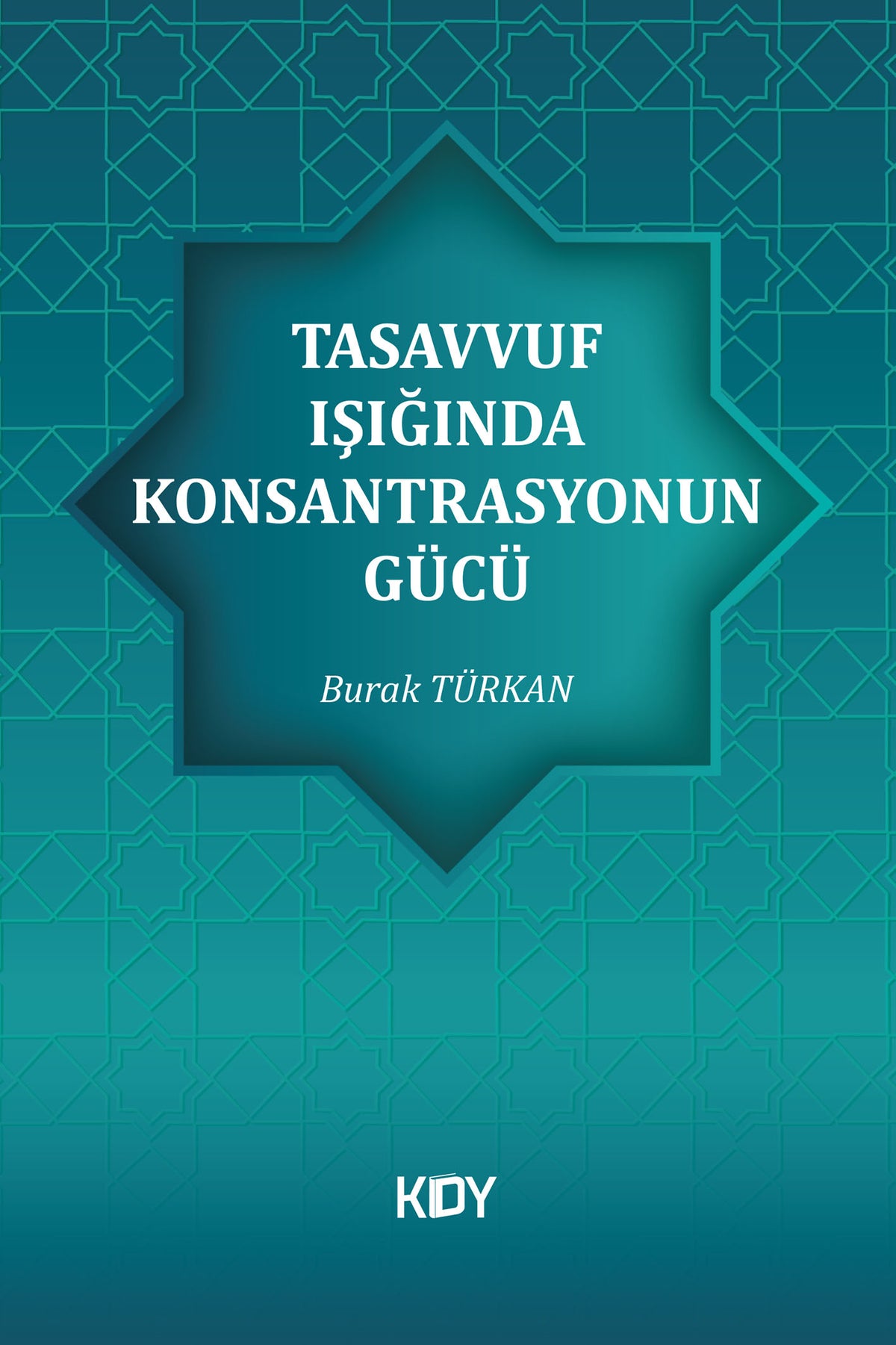 Tasavvuf Işığında Konsantrasyonun Gücü - Burak Türkan kitap kapağı