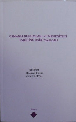 Osmanlı Kurumları ve Medeniyeti Tarihine Dair Yazılar I - Alpaslan Demir kitap kapağı