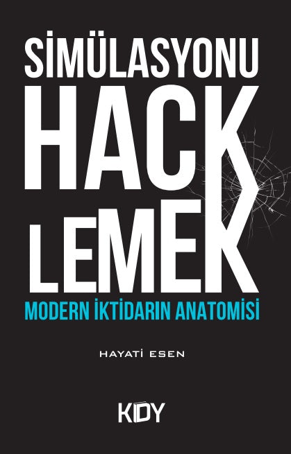 Simülasyonu Hacklemek: Modern İktidarın Anatomisi - Hayati Esen kitap kapağı