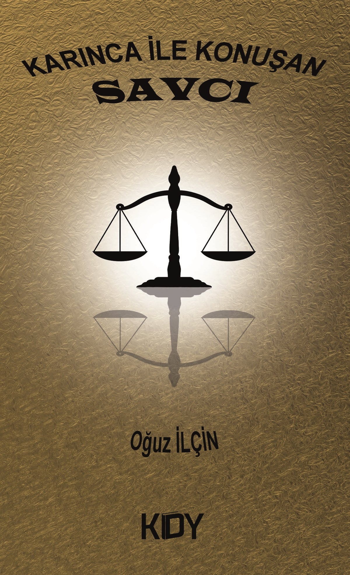 Karınca ile Konuşan Savcı - Oğuz İlçin kitap kapağı