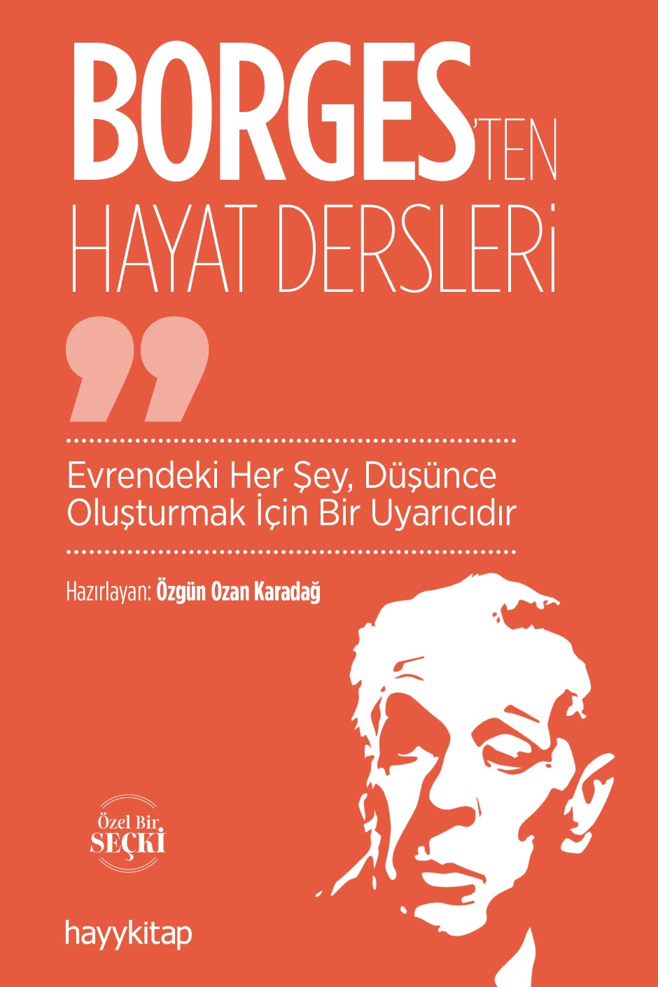 Borges'ten Hayat Dersleri Evrendeki Her Şey, Düşünce Oluşturmak İçin Bir Uyarıcıdır - Özgün Ozan Karadağ kitap kapağı