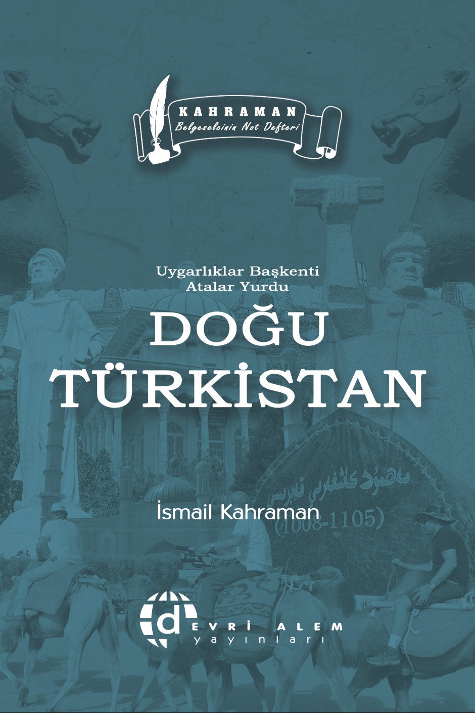 Uygarlıklar Başkenti Atalar Yurdu Doğu Türkistan - İsmail Kahraman kitap kapağı