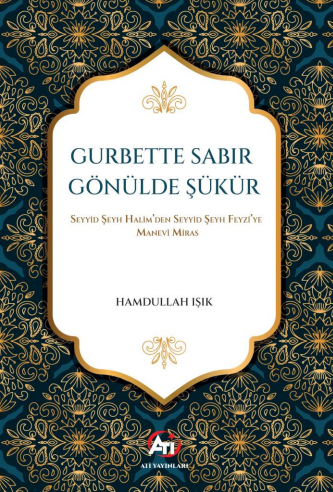Gurbette Sabır Gönülde Şükür Seyyid Şeyh Halim'den Seyyid Şeyh Feyzi'ye Manevî Miras - Hamdullah Işık kitap kapağı