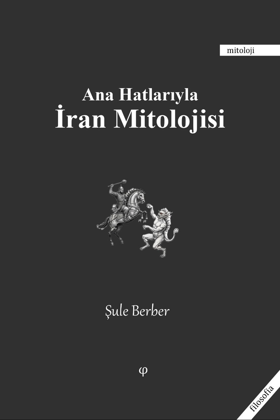 Ana Hatlarıyla İran Mitolojisi - Şule Berber kitap kapağı