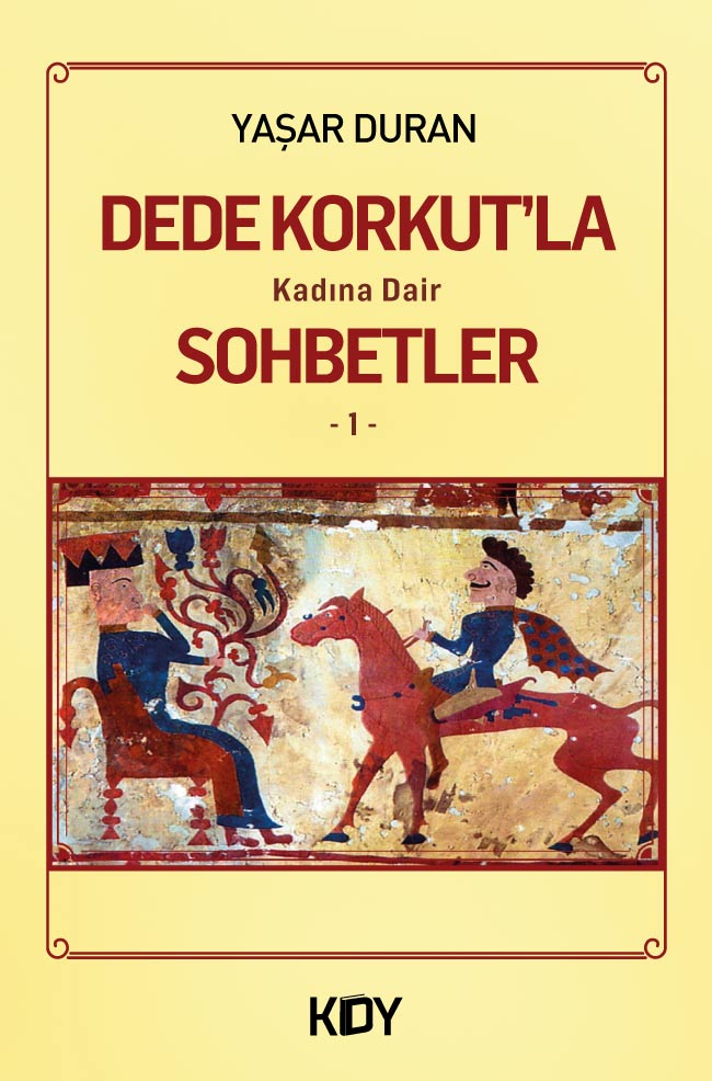 Dede Korkut'la Kadına Dair Sohbetler 1 - Yaşar Duran kitap kapağı