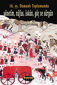 16. Yy. Osmanlı Toplumunda Yönetim, Nüfus, İskan, Göç ve Sürgün - Hüseyin Arslan kitap kapağı